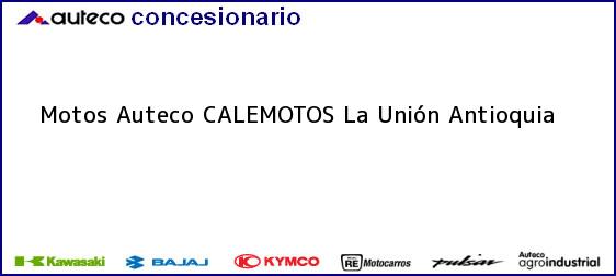 Teléfono, Dirección y otros datos de contacto para Motos Auteco CALEMOTOS, La Unión, Antioquia, Colombia