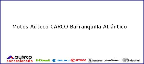 Teléfono, Dirección y otros datos de contacto para Motos Auteco CARCO, Barranquilla, Atlántico, Colombia