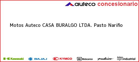 Teléfono, Dirección y otros datos de contacto para Motos Auteco CASA BURALGO LTDA., Pasto, Nariño, Colombia