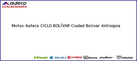 Teléfono, Dirección y otros datos de contacto para Motos Auteco CICLO BOLÍVAR, Ciudad Bolivar, Antioquia, Colombia