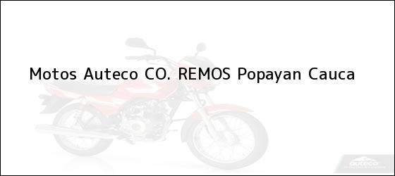 Teléfono, Dirección y otros datos de contacto para Motos Auteco CO. REMOS, Popayan, Cauca, Colombia