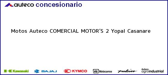 Teléfono, Dirección y otros datos de contacto para Motos Auteco COMERCIAL MOTOR´S 2, Yopal, Casanare, Colombia