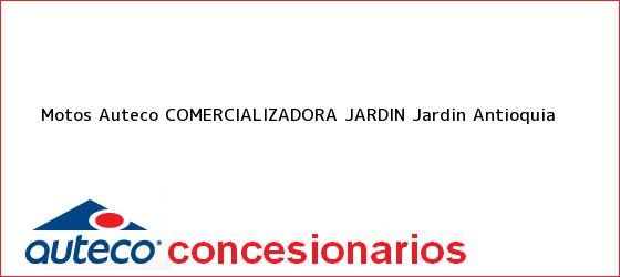 Teléfono, Dirección y otros datos de contacto para Motos Auteco COMERCIALIZADORA JARDIN, Jardin, Antioquia, Colombia