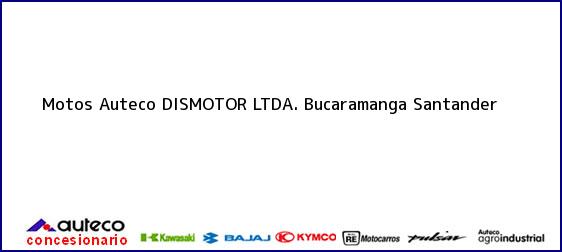 Teléfono, Dirección y otros datos de contacto para Motos Auteco DISMOTOR LTDA., Bucaramanga, Santander, Colombia