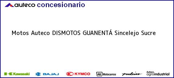 Teléfono, Dirección y otros datos de contacto para Motos Auteco DISMOTOS GUANENTÁ, Sincelejo, Sucre, Colombia