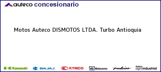 Teléfono, Dirección y otros datos de contacto para Motos Auteco DISMOTOS LTDA., Turbo, Antioquia, Colombia