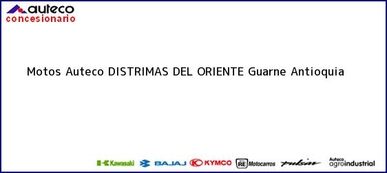 Teléfono, Dirección y otros datos de contacto para Motos Auteco DISTRIMAS DEL ORIENTE, Guarne, Antioquia, Colombia