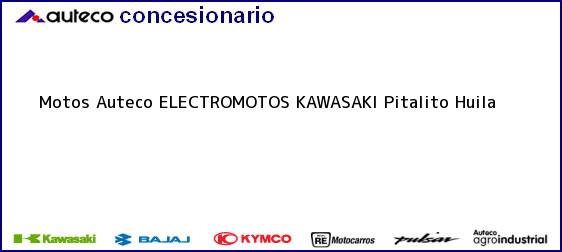Teléfono, Dirección y otros datos de contacto para Motos Auteco ELECTROMOTOS KAWASAKI, Pitalito, Huila, Colombia