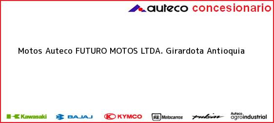 Teléfono, Dirección y otros datos de contacto para Motos Auteco FUTURO MOTOS LTDA., Girardota, Antioquia, Colombia