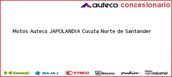 Teléfono, Dirección y otros datos de contacto para Motos Auteco JAPOLANDIA, Cucuta, Norte de Santander, Colombia