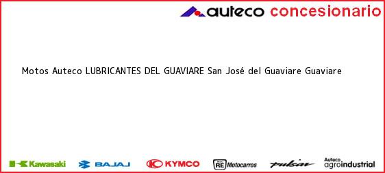 Teléfono, Dirección y otros datos de contacto para Motos Auteco LUBRICANTES DEL GUAVIARE, San José del Guaviare, Guaviare, Colombia