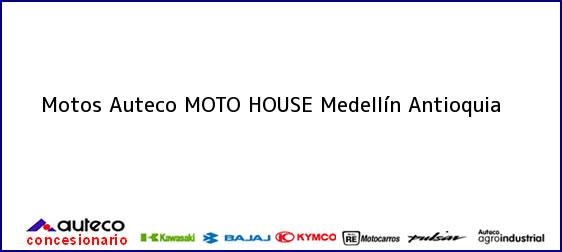 Teléfono, Dirección y otros datos de contacto para Motos Auteco MOTO HOUSE, Medellín, Antioquia, Colombia