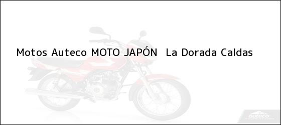 Teléfono, Dirección y otros datos de contacto para Motos Auteco MOTO JAPÓN, La Dorada, Caldas, Colombia