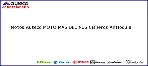 Teléfono, Dirección y otros datos de contacto para Motos Auteco MOTO MAS DEL NUS, Cisneros, Antioquia, Colombia