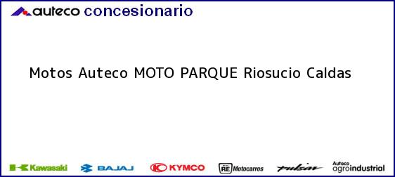 Teléfono, Dirección y otros datos de contacto para Motos Auteco MOTO PARQUE, Riosucio, Caldas, Colombia