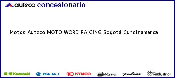 Teléfono, Dirección y otros datos de contacto para Motos Auteco MOTO WORD RAICING, Bogotá, Cundinamarca, Colombia