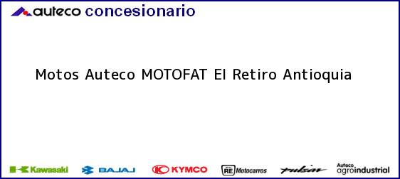 Teléfono, Dirección y otros datos de contacto para Motos Auteco MOTOFAT, El Retiro, Antioquia, Colombia