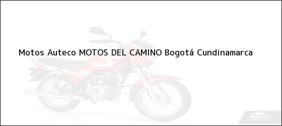 Teléfono, Dirección y otros datos de contacto para Motos Auteco MOTOS DEL CAMINO, Bogotá, Cundinamarca, Colombia