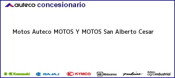 Teléfono, Dirección y otros datos de contacto para Motos Auteco MOTOS Y MOTOS, San Alberto, Cesar, Colombia