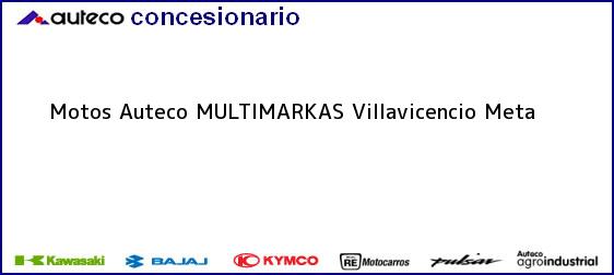 Teléfono, Dirección y otros datos de contacto para Motos Auteco MULTIMARKAS, Villavicencio, Meta, Colombia