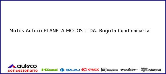 Teléfono, Dirección y otros datos de contacto para Motos Auteco PLANETA MOTOS LTDA., Bogota, Cundinamarca, Colombia