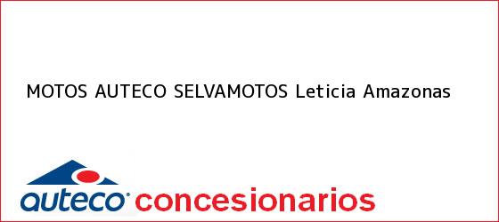 Teléfono, Dirección y otros datos de contacto para Motos Auteco SELVAMOTOS, Leticia, Amazonas, Colombia