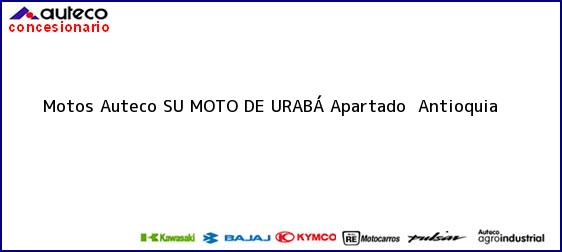 Teléfono, Dirección y otros datos de contacto para Motos Auteco SU MOTO DE URABÁ, Apartadó, Antioquia, Colombia