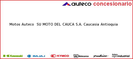 Teléfono, Dirección y otros datos de contacto para Motos Auteco  SU MOTO DEL CAUCA S.A., Caucasia, Antioquia, Colombia