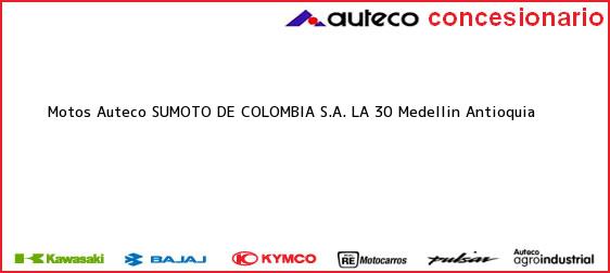 Teléfono, Dirección y otros datos de contacto para Motos Auteco SUMOTO DE COLOMBIA S.A. LA 30, Medellin, Antioquia, Colombia