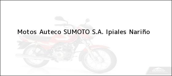 Teléfono, Dirección y otros datos de contacto para Motos Auteco SUMOTO S.A., Ipiales, Nariño, Colombia