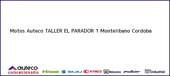 Teléfono, Dirección y otros datos de contacto para Motos Auteco TALLER EL PARADOR 1, Montelibano, Cordoba, Colombia
