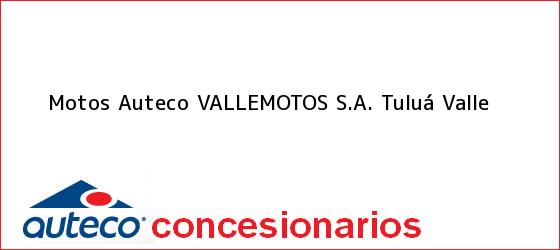 Teléfono, Dirección y otros datos de contacto para Motos Auteco VALLEMOTOS S.A., Tuluá, Valle, Colombia