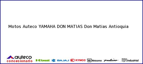 Teléfono, Dirección y otros datos de contacto para Motos Auteco YAMAHA DON MATIAS, Don Matias, Antioquia, Colombia
