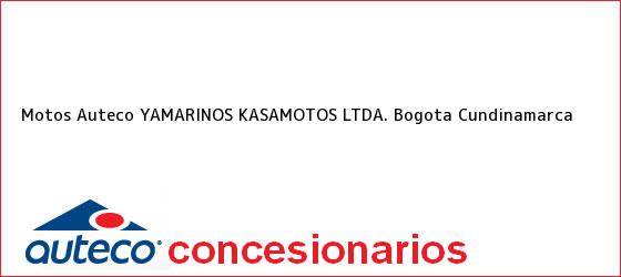 Teléfono, Dirección y otros datos de contacto para Motos Auteco YAMARINOS KASAMOTOS LTDA., Bogota, Cundinamarca, Colombia