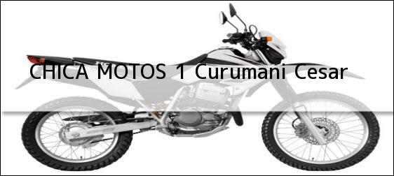 Teléfono, Dirección y otros datos de contacto para CHICA MOTOS 1, Curumani, Cesar, Colombia