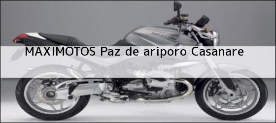 ver datos de contacto para maximotos, paz de ariporo, casanare, colombia Teléfono, Dirección y otros datos de contacto para MAXIMOTOS, paz de ariporo, casanare, colombia