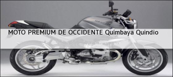 Teléfono, Dirección y otros datos de contacto para MOTO PREMIUM DE OCCIDENTE, Quimbaya, Quindio, Colombia