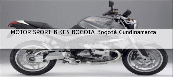 Teléfono, Dirección y otros datos de contacto para MOTOR SPORT BIKES BOGOTA, Bogotá, Cundinamarca, Colombia