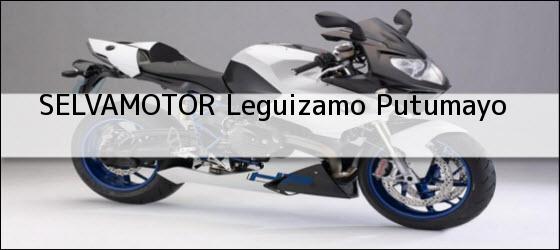 ver datos de contacto para selvamotor, leguizamo, putumayo, colombia Teléfono, Dirección y otros datos de contacto para SELVAMOTOR, Leguizamo, Putumayo, Colombia