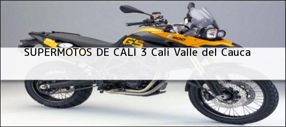 Teléfono, Dirección y otros datos de contacto para SUPERMOTOS DE CALI 3, Cali, Valle del Cauca, Colombia
