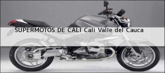 Teléfono, Dirección y otros datos de contacto para SUPERMOTOS DE CALI, Cali, Valle del Cauca, Colombia