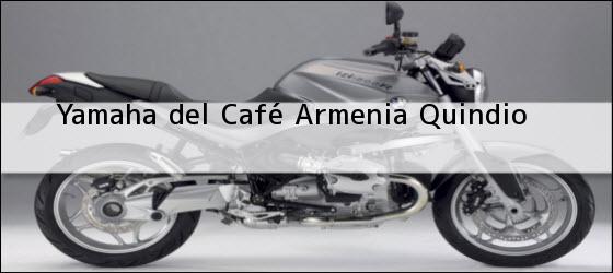 Teléfono, Dirección y otros datos de contacto para Yamaha del Café, Armenia, Quindio , Colombia