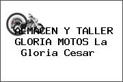 ALMACEN Y TALLER GLORIA MOTOS La Gloria Cesar 