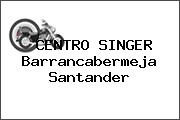 CENTRO SINGER Barrancabermeja Santander