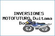 Ver inversiones motofuturo duitama boyaca INVERSIONES MOTOFUTURO Duitama Boyaca