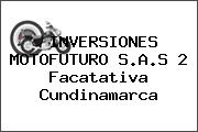 INVERSIONES MOTOFUTURO S.A.S 2 Facatativa Cundinamarca