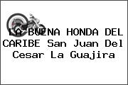 LA BUENA HONDA DEL CARIBE San Juan Del Cesar La Guajira