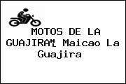 MOTOS DE LA GUAJIRA	 Maicao La Guajira 