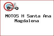 MOTOS H Santa Ana Magdalena