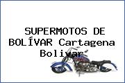 SUPERMOTOS DE BOLÍVAR Cartagena Bolivar